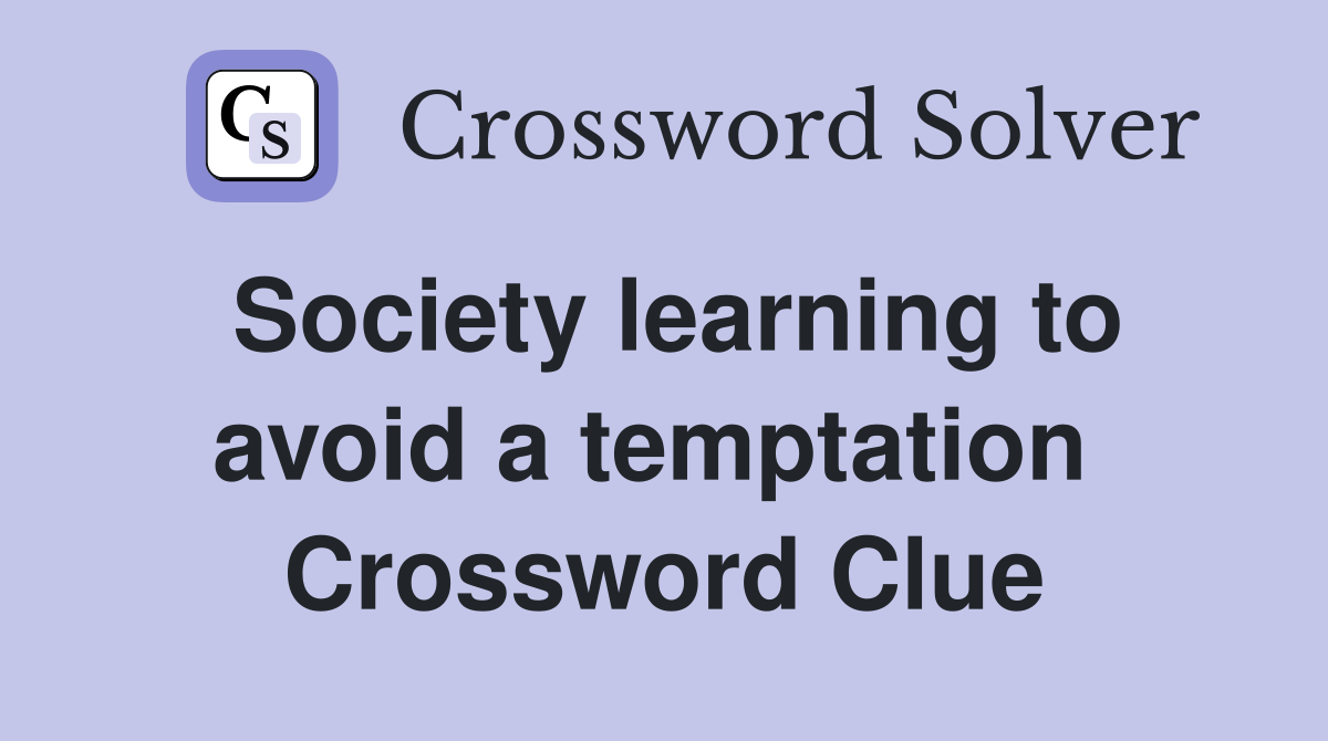 Society learning to avoid a temptation  Crossword Clue
