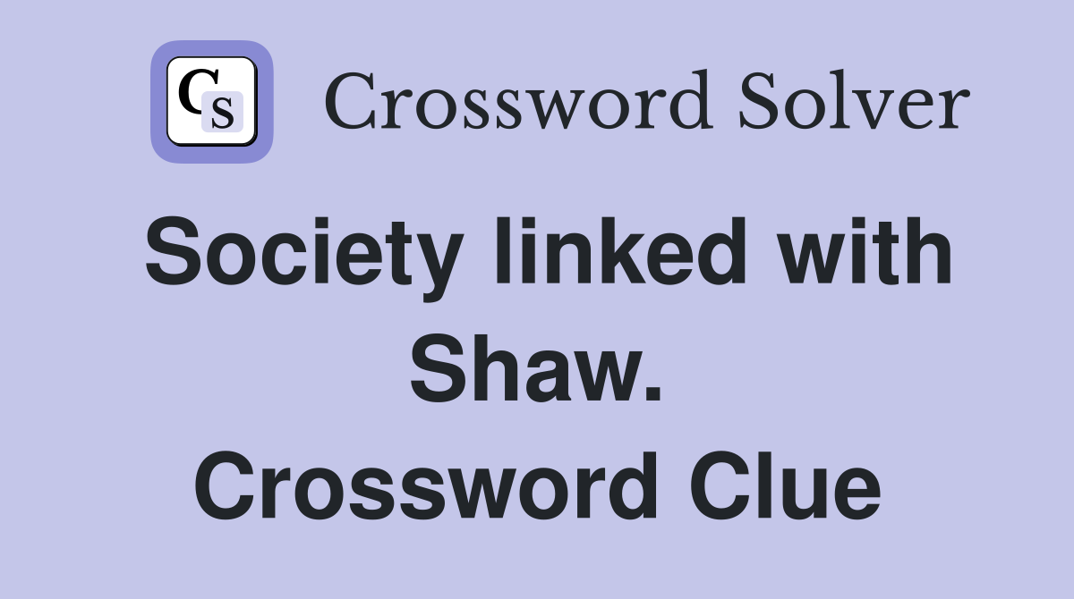 Society linked with Shaw. Crossword Clue