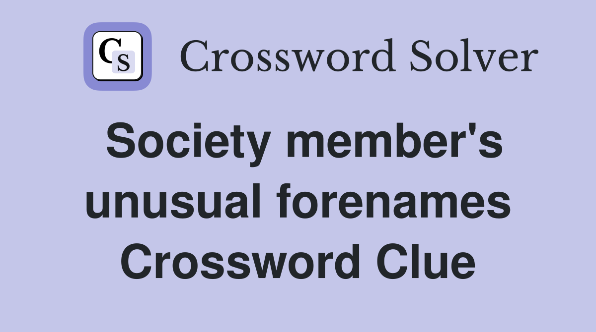Society member's unusual forenames Crossword Clue