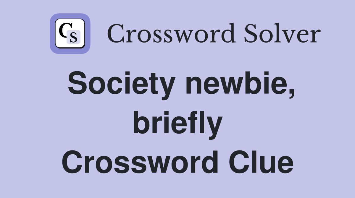 Society newbie, briefly Crossword Clue