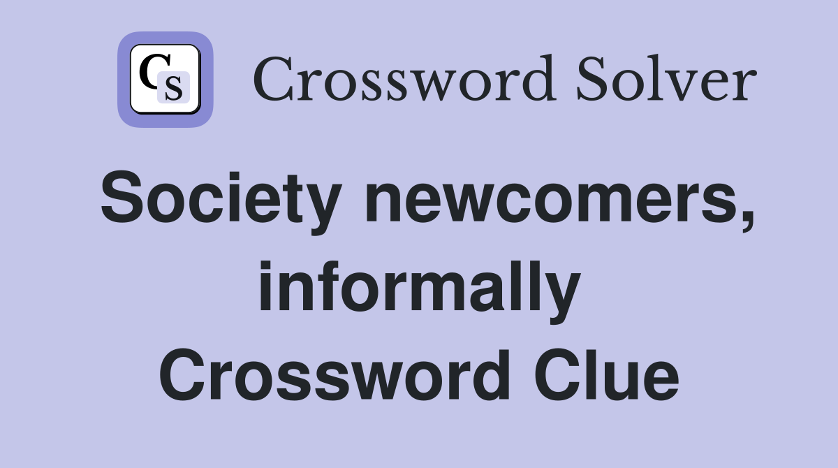 Society newcomers, informally Crossword Clue
