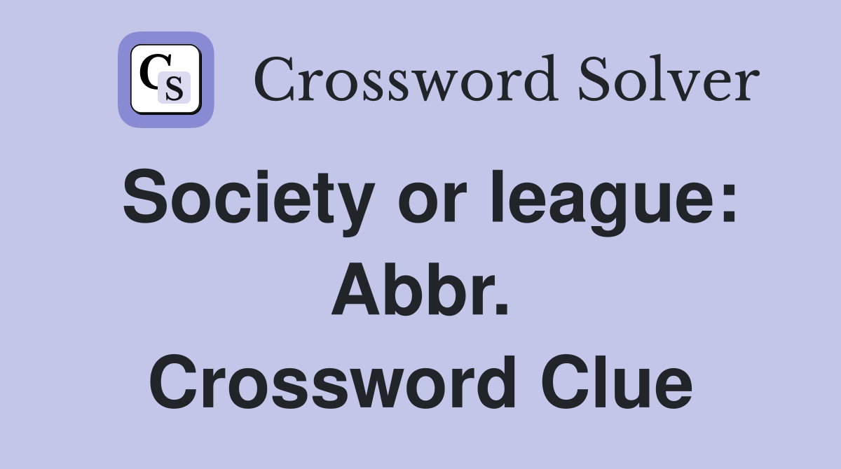 Society or league: Abbr. Crossword Clue
