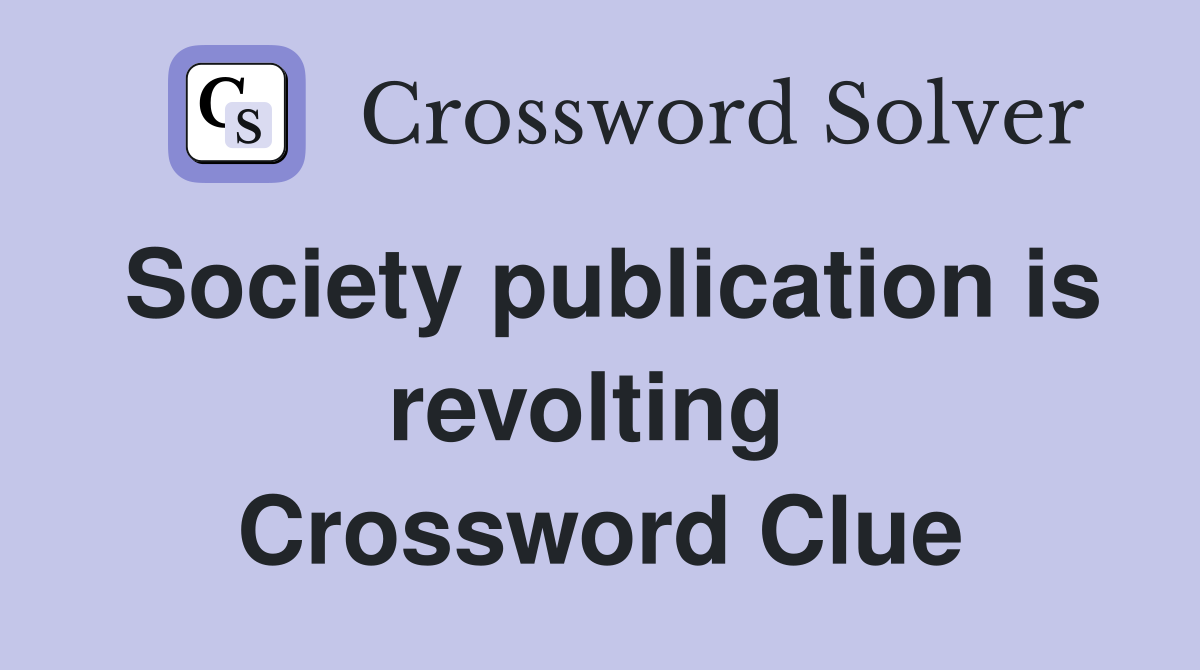 Society publication is revolting  Crossword Clue