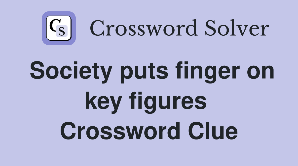 Society puts finger on key figures  Crossword Clue