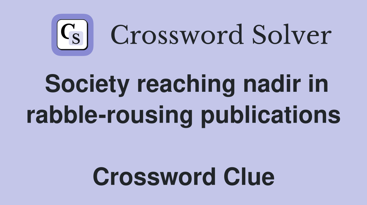 Society reaching nadir in rabble-rousing public­ations  Crossword Clue