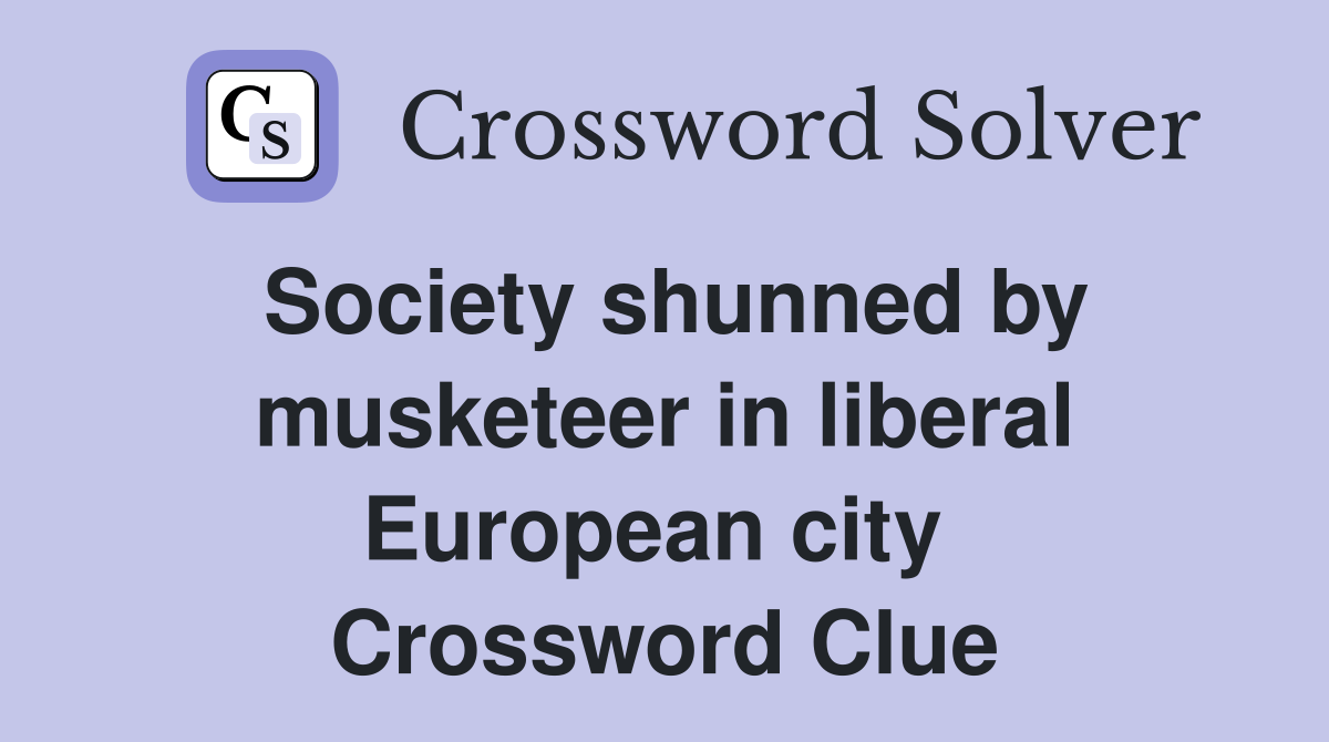 Society shunned by musketeer in liberal European city  Crossword Clue