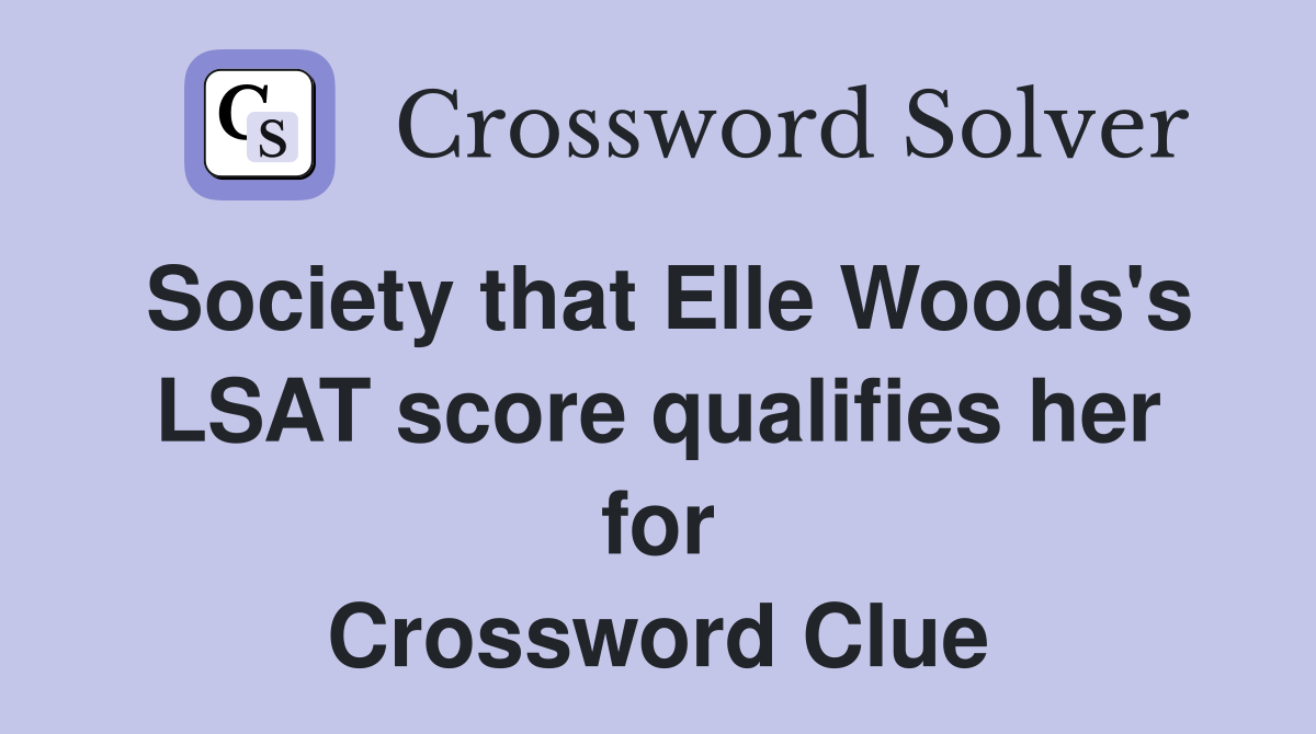 Society that Elle Woods's LSAT score qualifies her for Crossword Clue