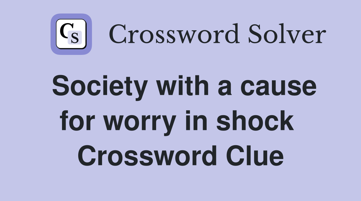 Society with a cause for worry in shock  Crossword Clue