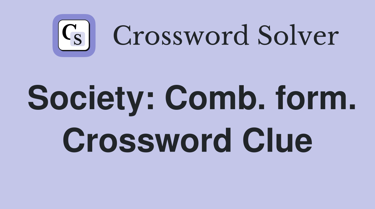 Society: Comb. form. Crossword Clue