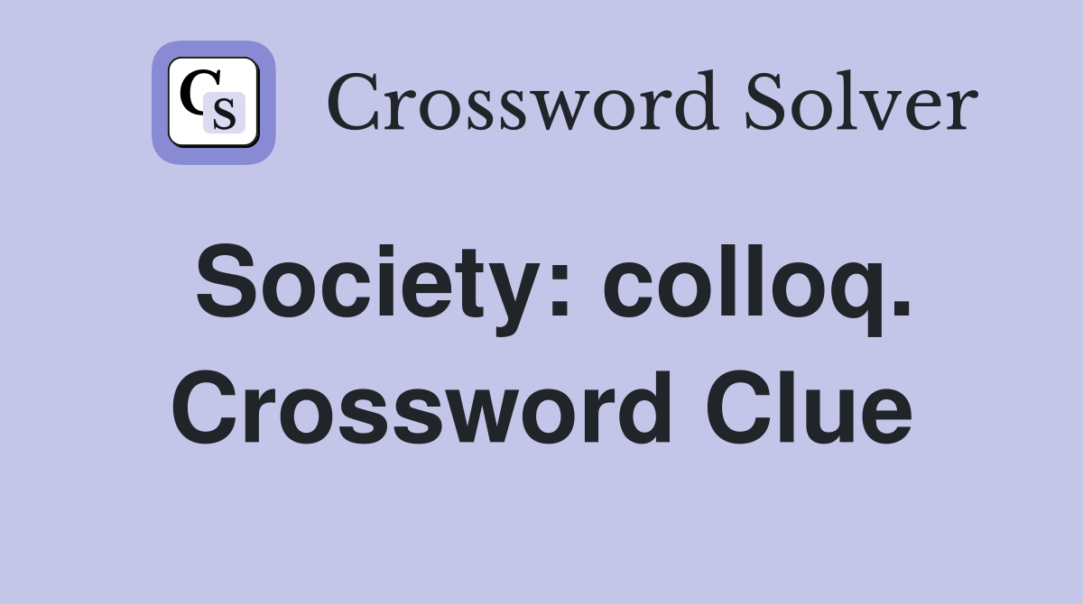 Society: colloq. Crossword Clue