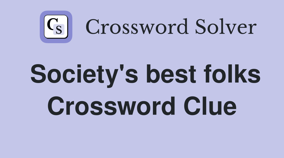 Society's best folks Crossword Clue
