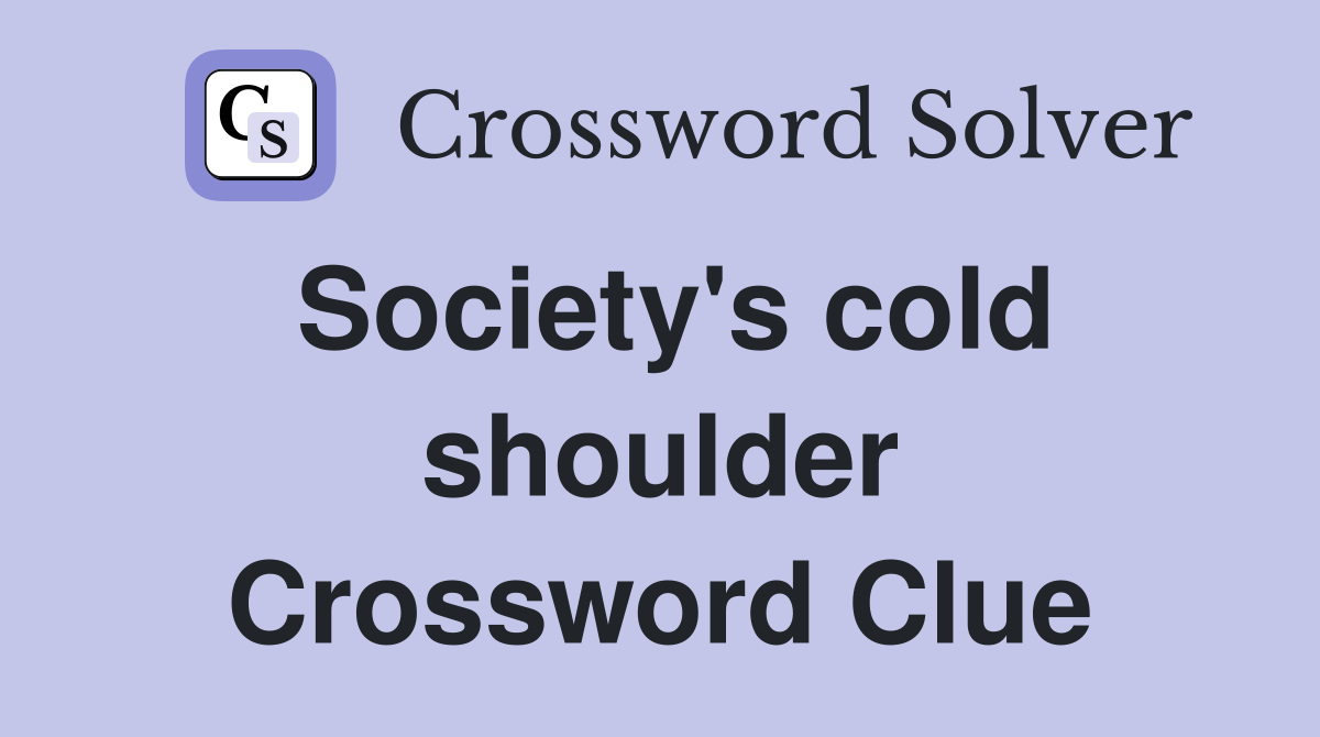 Society's cold shoulder Crossword Clue