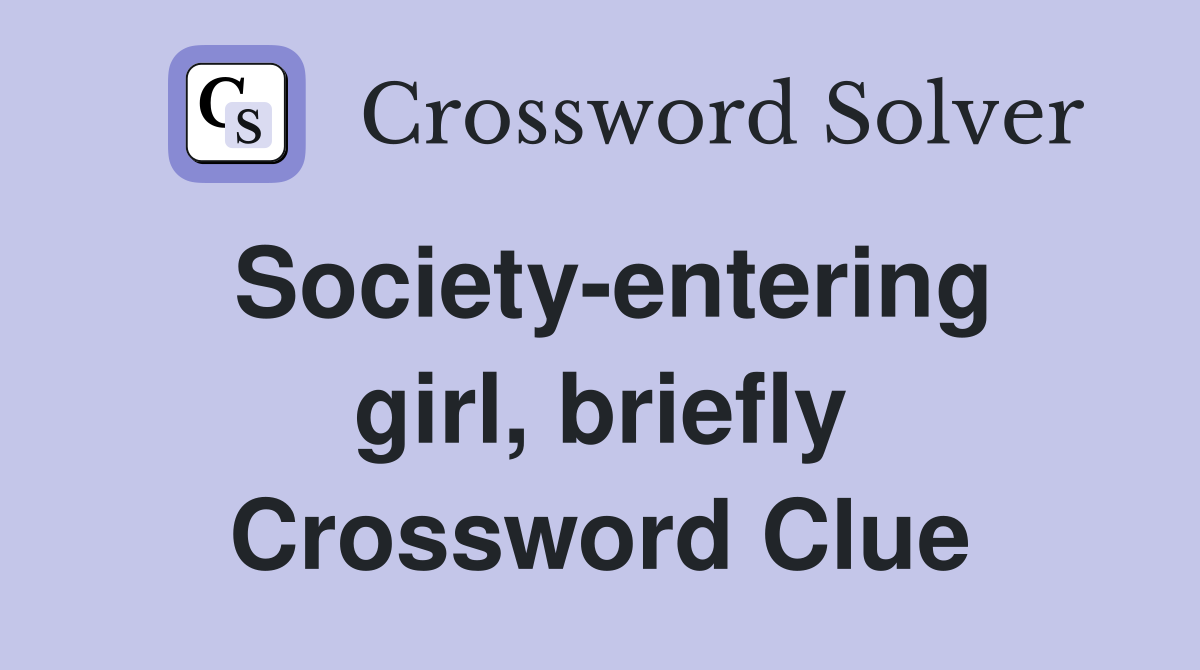 Society-entering girl, briefly Crossword Clue