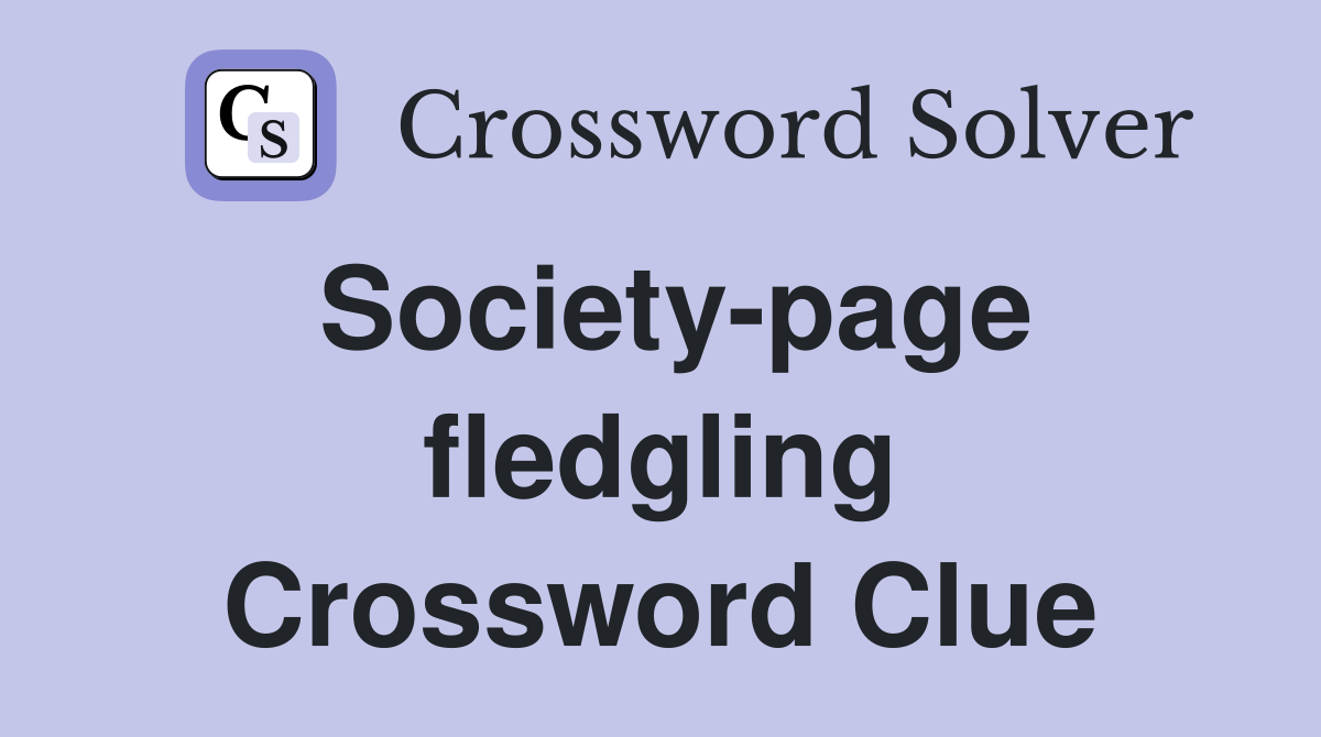Society-page fledgling Crossword Clue