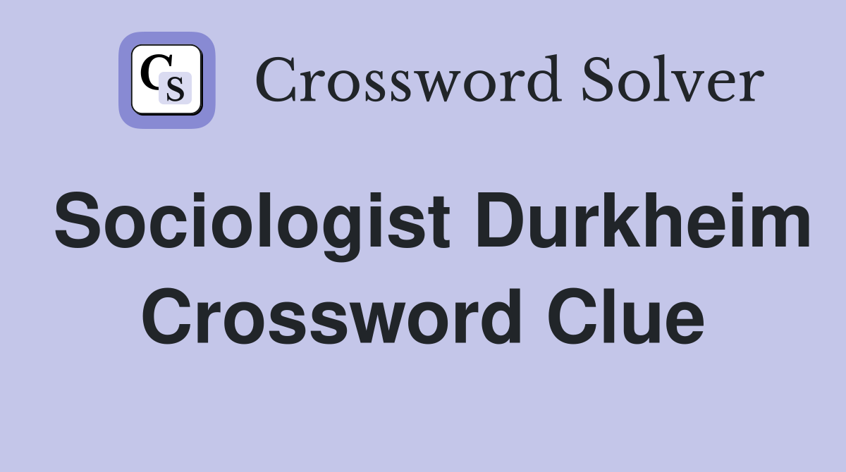 Sociologist Durkheim Crossword Clue