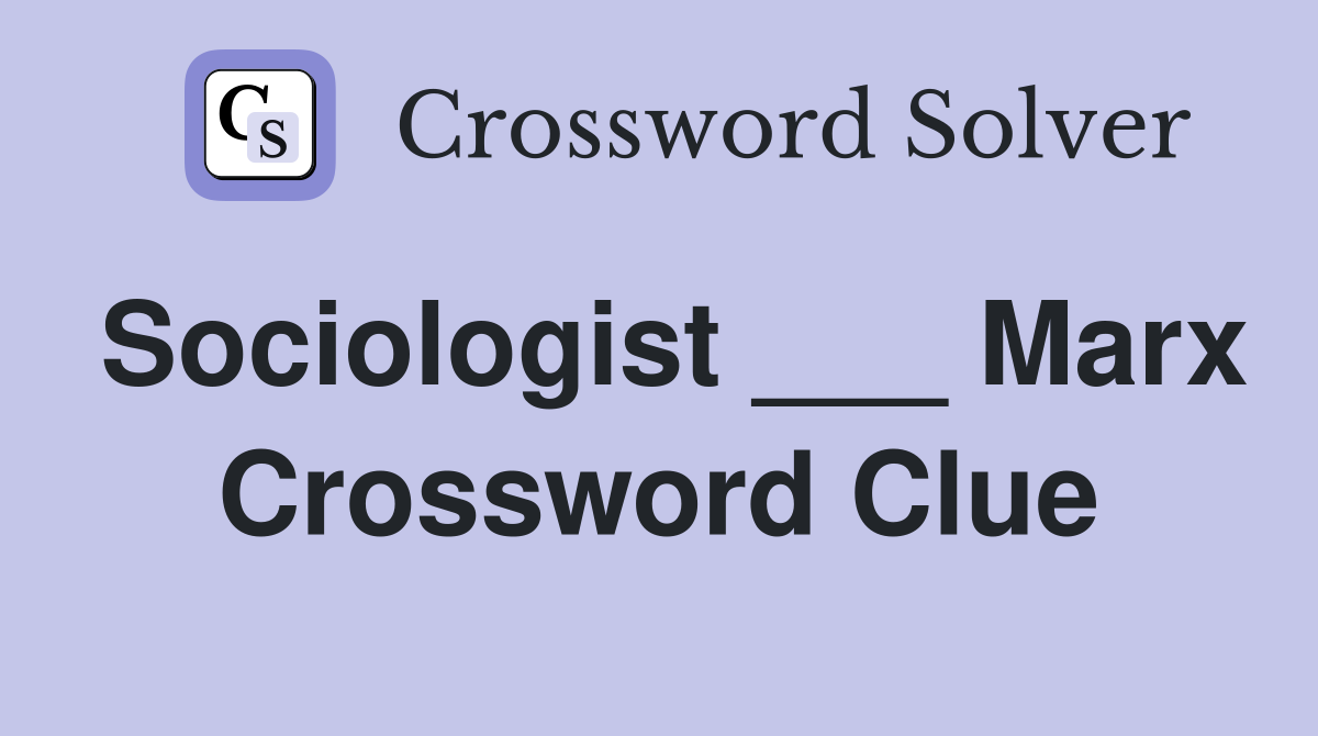 Sociologist ___ Marx Crossword Clue