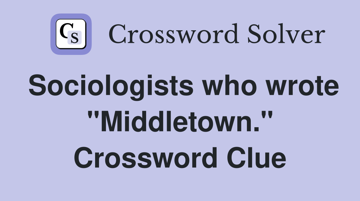 Sociologists who wrote "Middletown." Crossword Clue