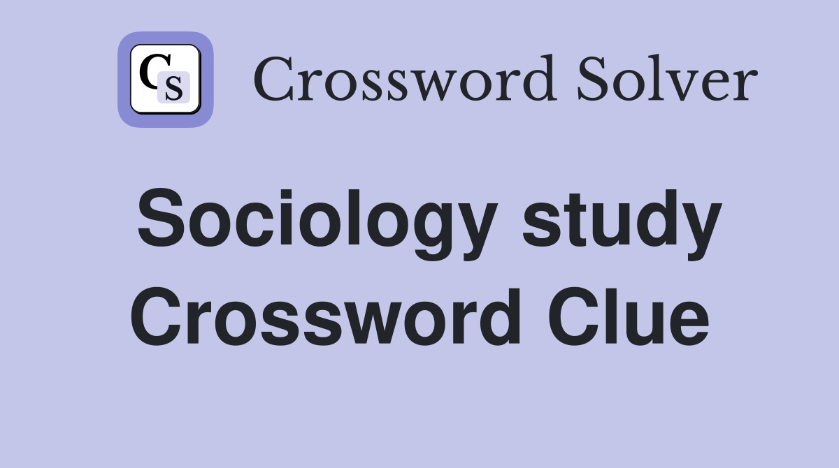 Sociology study Crossword Clue