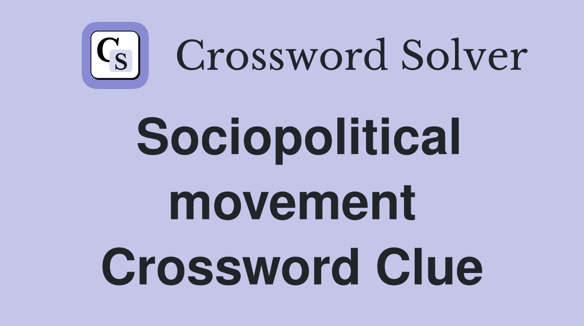 Sociopolitical movement Crossword Clue