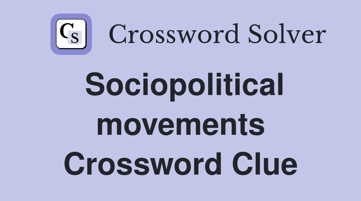 Sociopolitical movements Crossword Clue