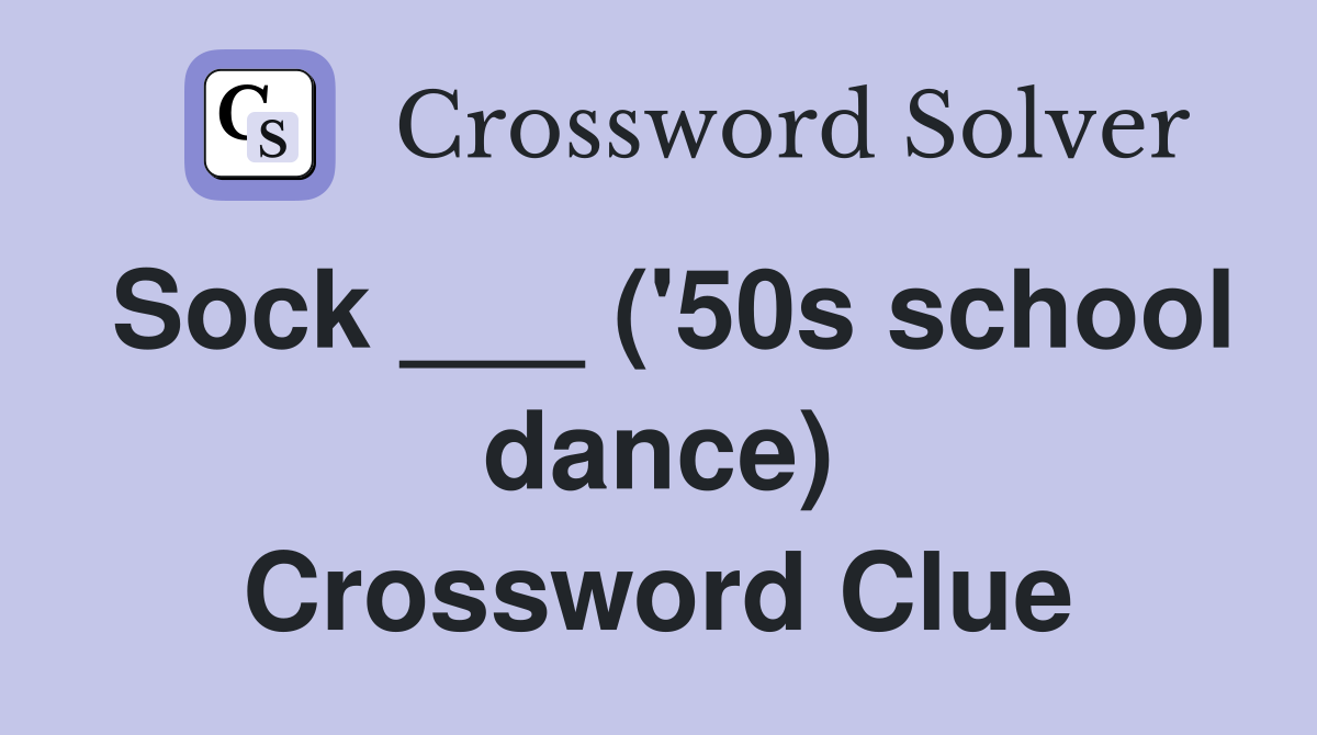 Sock ___ ('50s school dance) Crossword Clue