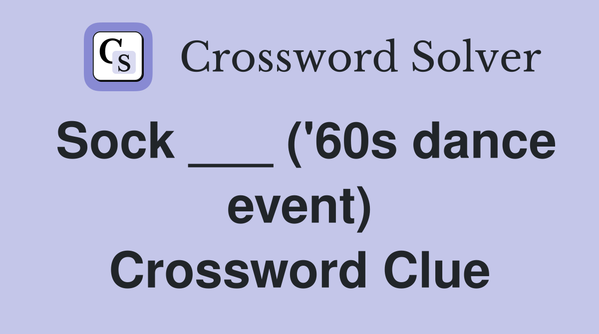Sock ___ ('60s dance event) Crossword Clue