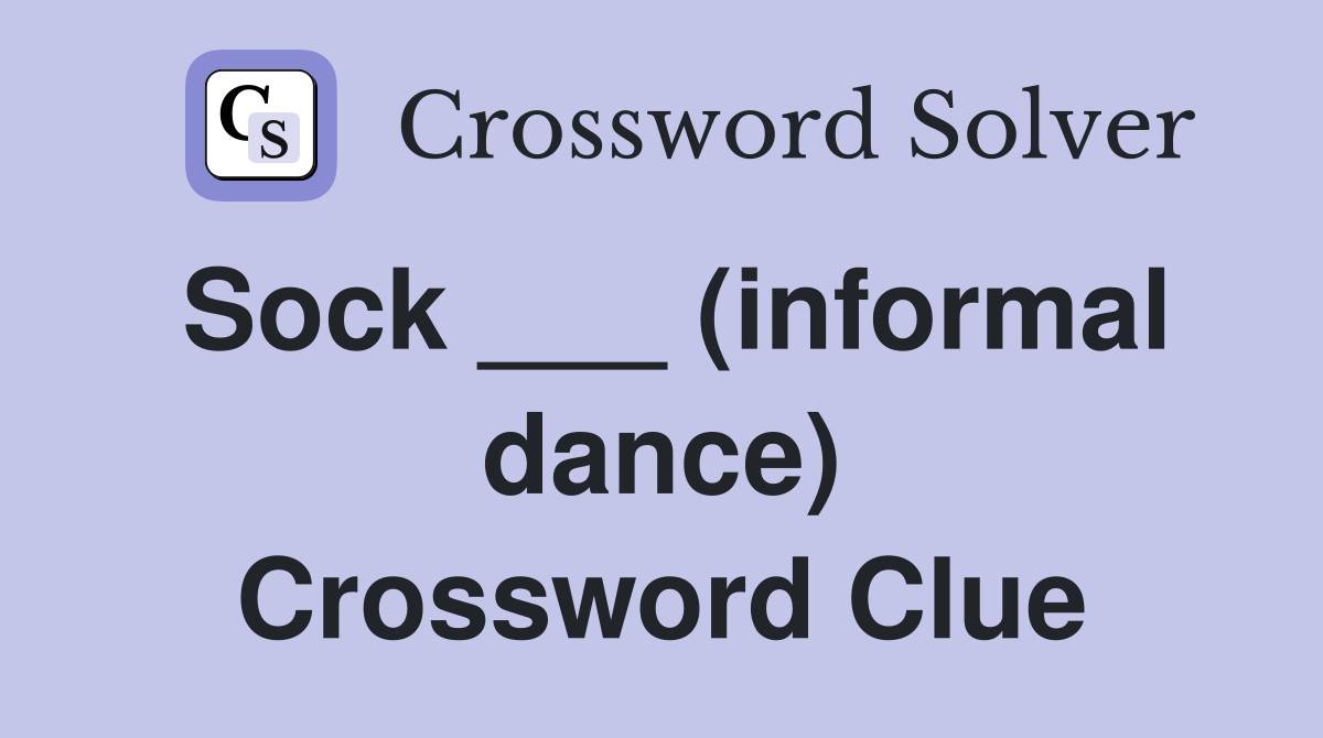 Sock ___ (informal dance) Crossword Clue