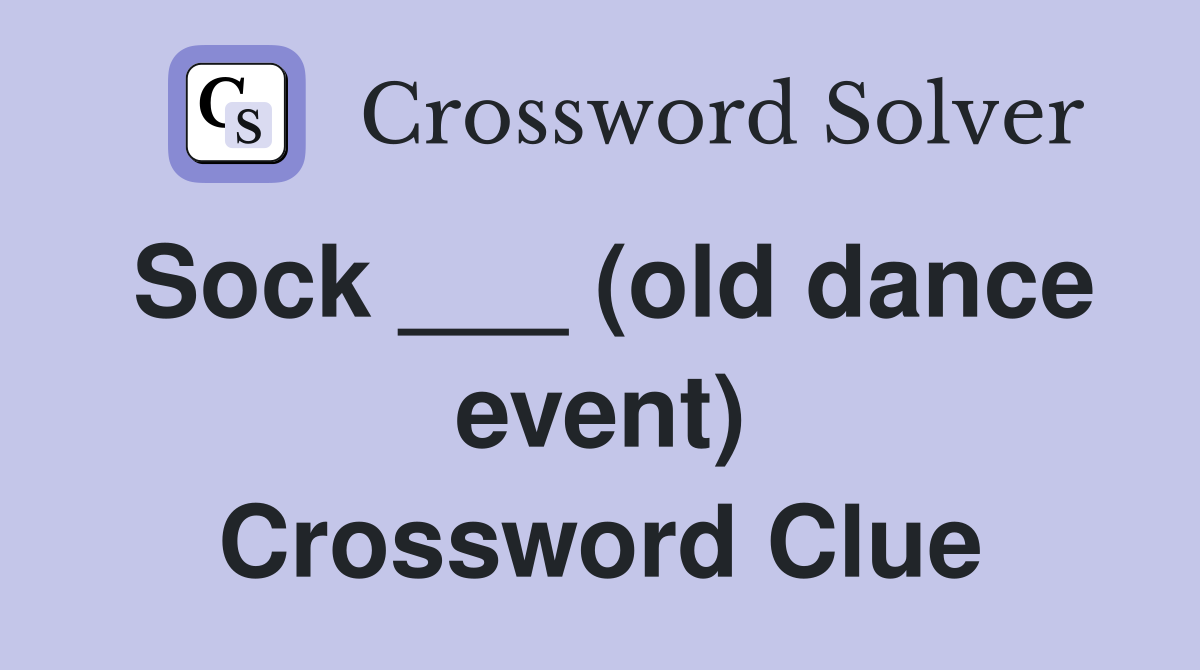 Sock ___ (old dance event) Crossword Clue