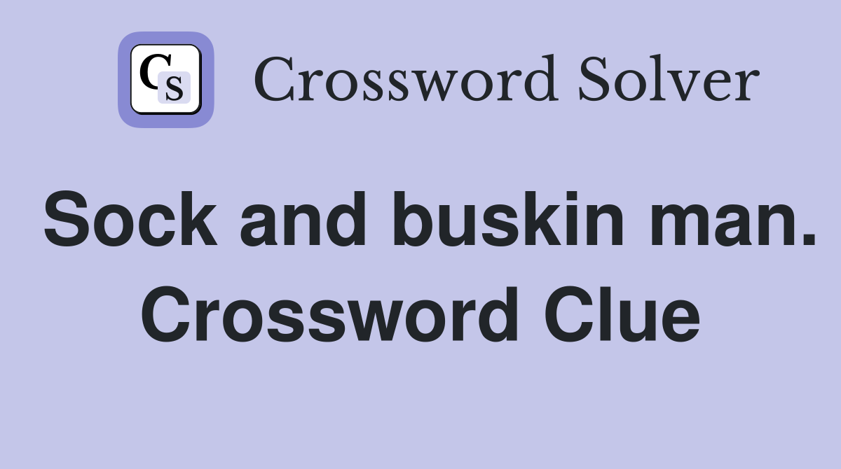 Sock and buskin man. Crossword Clue