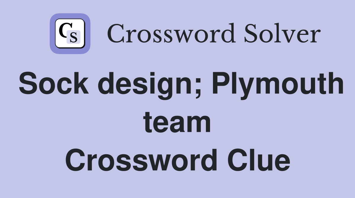 Sock design; Plymouth team Crossword Clue
