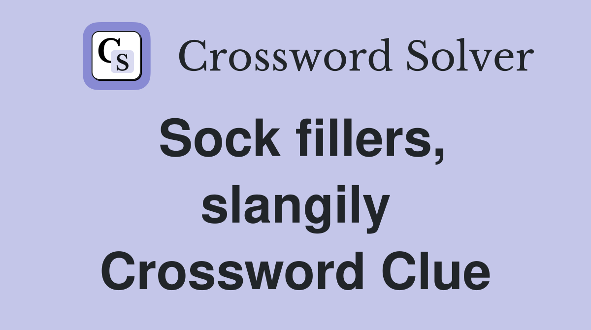 Sock fillers, slangily Crossword Clue