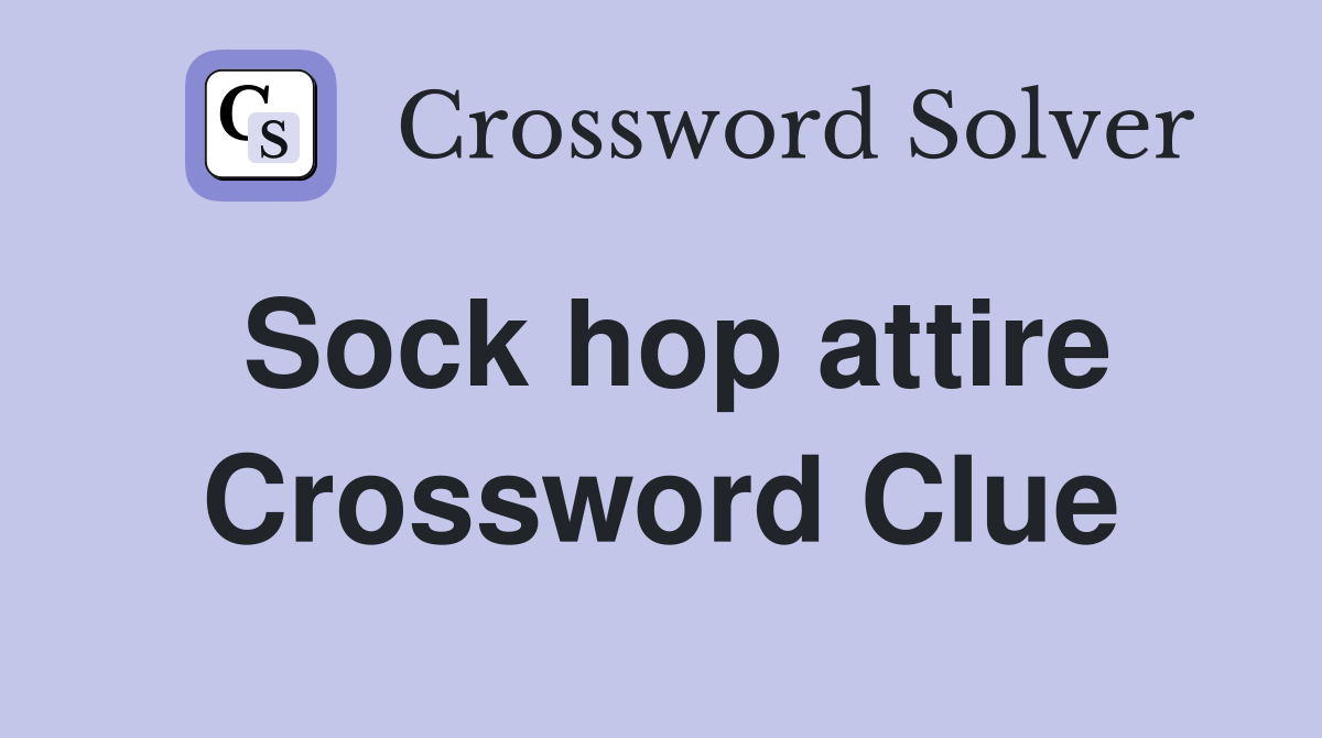 Sock hop attire Crossword Clue