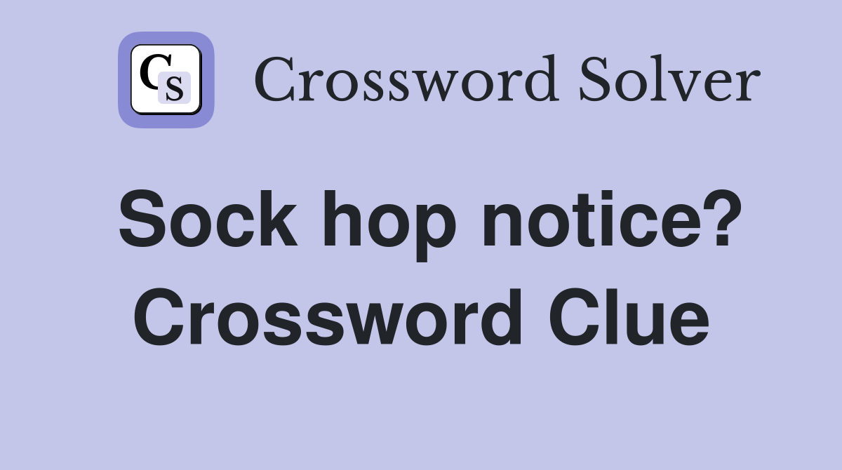 Sock hop notice? Crossword Clue