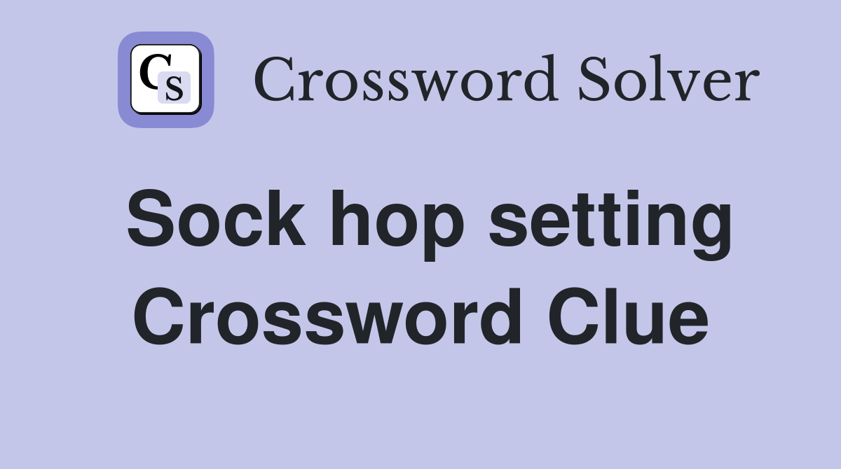 Sock hop setting Crossword Clue