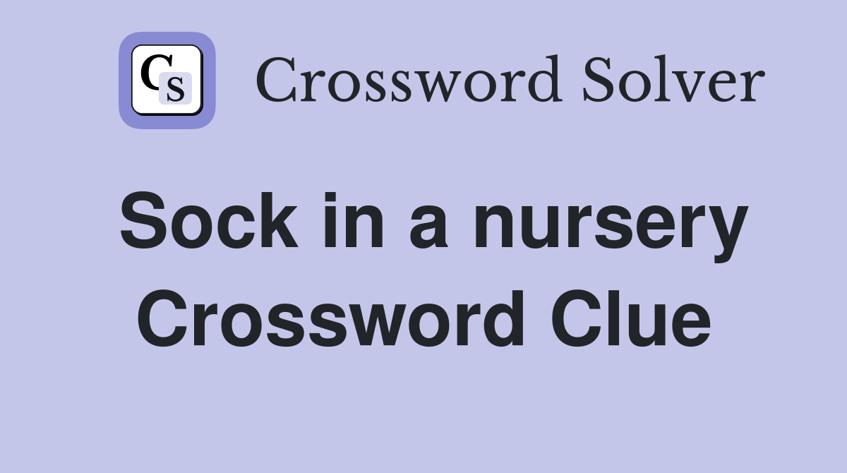 Sock in a nursery Crossword Clue