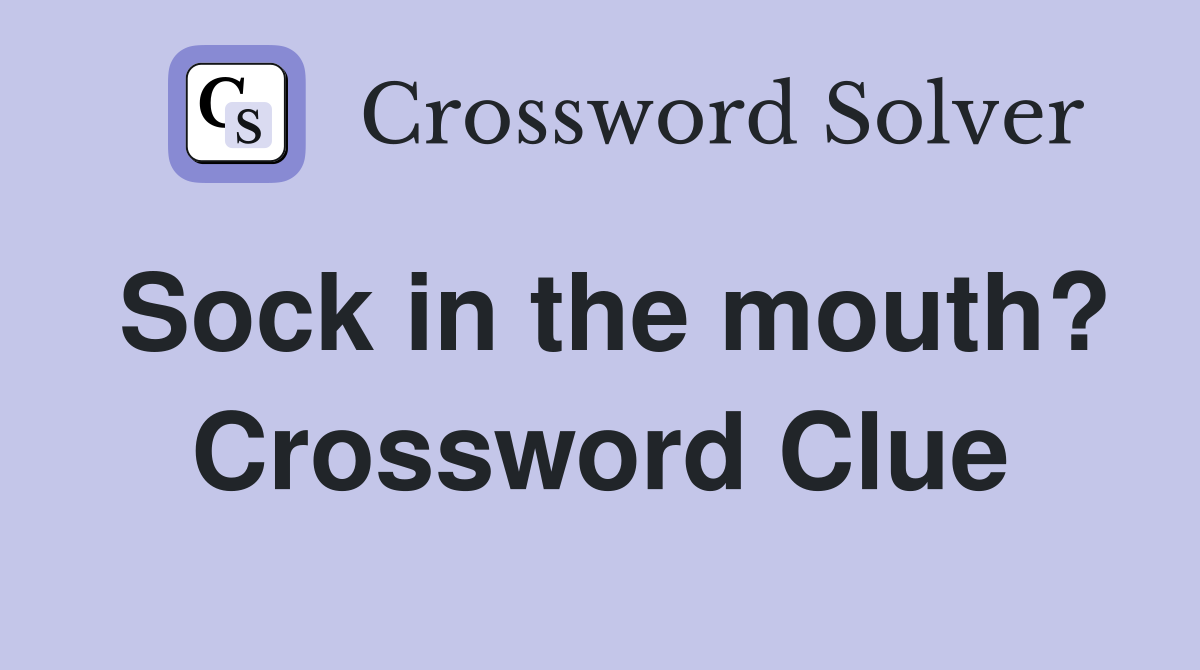 Sock in the mouth? Crossword Clue