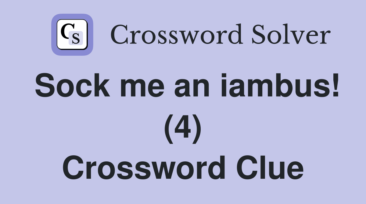 Sock me an iambus! (4) Crossword Clue