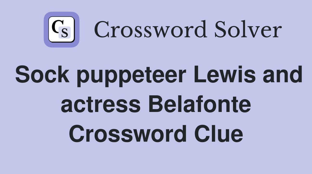 Sock puppeteer Lewis and actress Belafonte Crossword Clue
