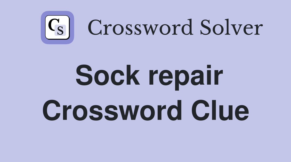 Sock repair Crossword Clue