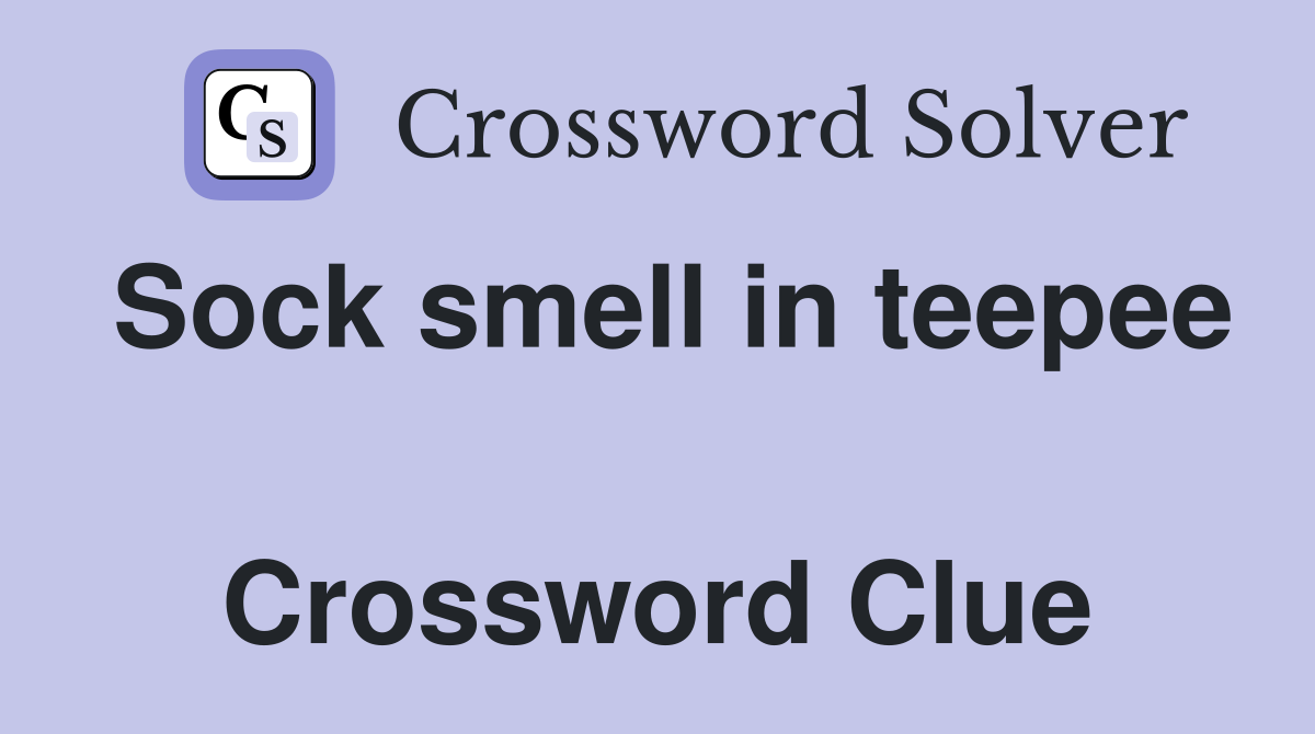 Sock smell in teepee  Crossword Clue