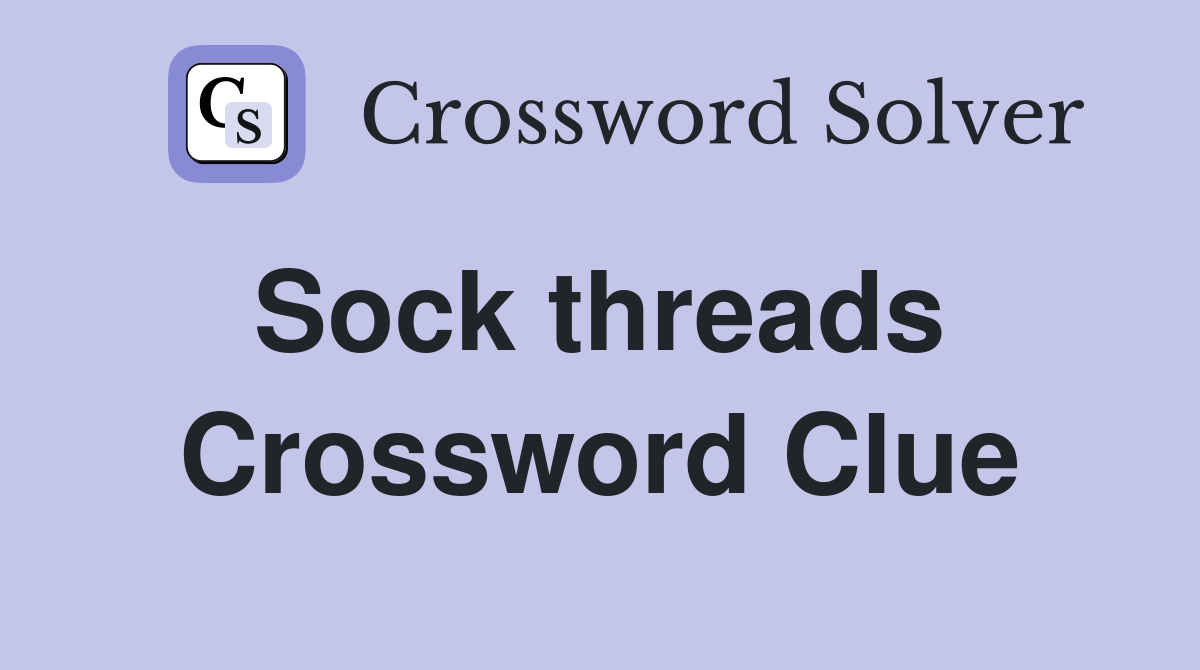 Sock threads  Crossword Clue