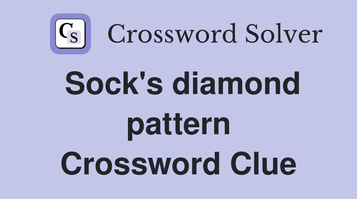 Sock's diamond pattern Crossword Clue