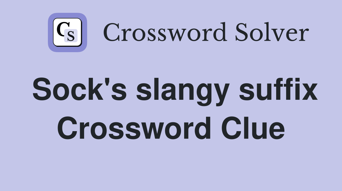 Sock's slangy suffix Crossword Clue