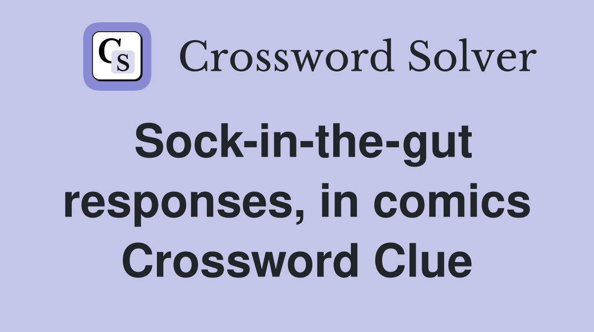 Sock-in-the-gut responses, in comics Crossword Clue