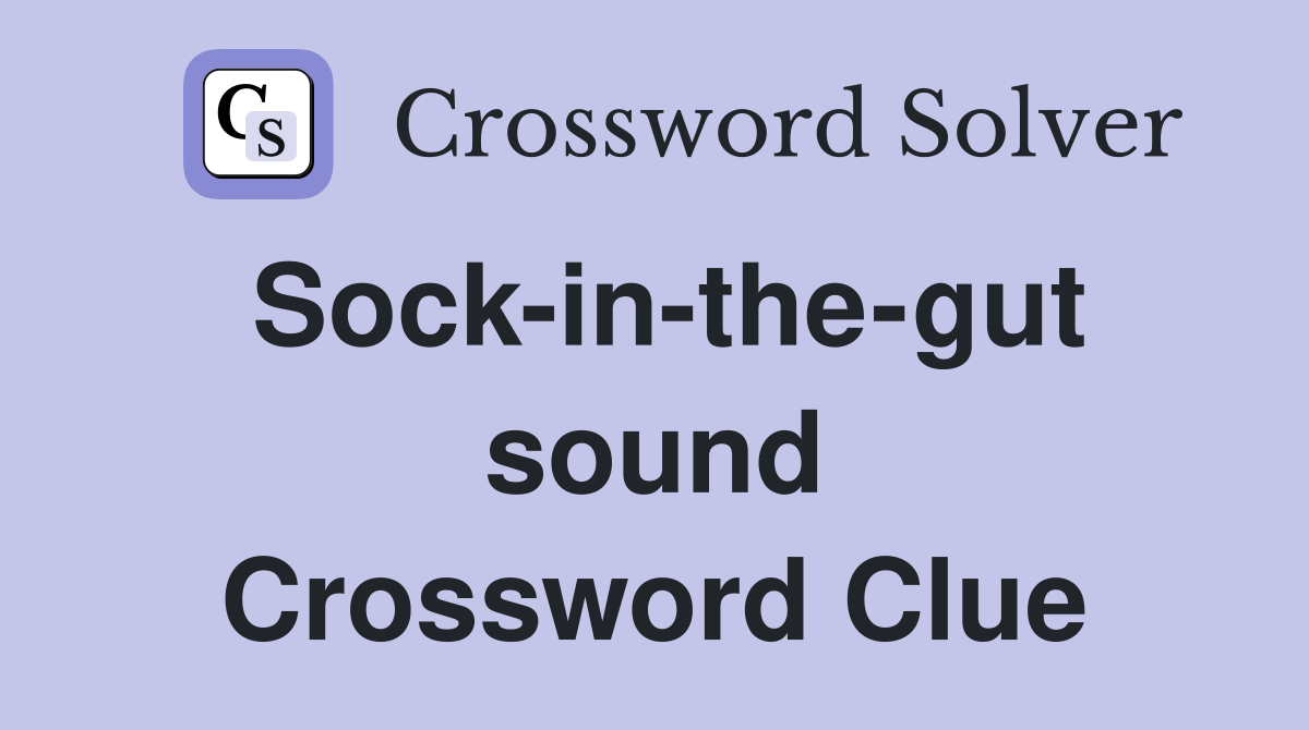 Sock-in-the-gut sound Crossword Clue