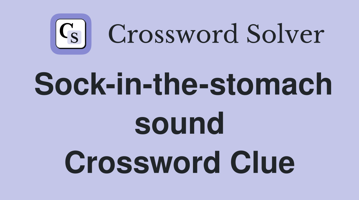 Sock-in-the-stomach sound Crossword Clue