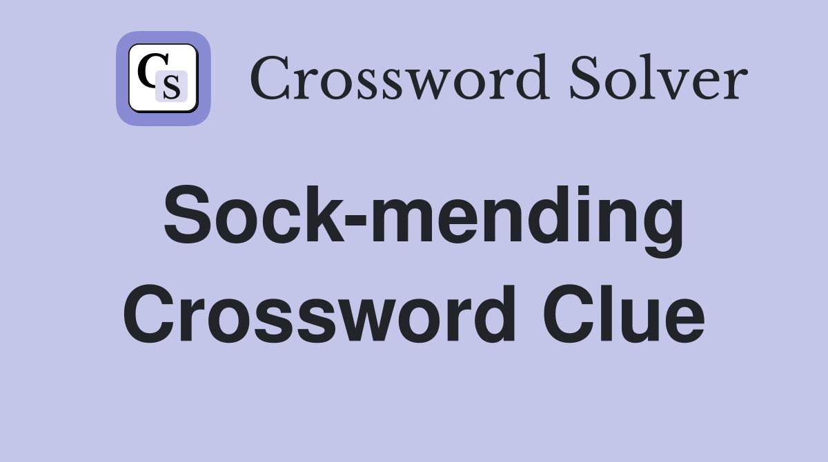 Sock-mending Crossword Clue