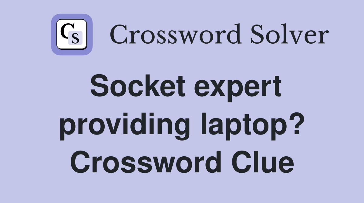 Socket expert providing laptop? Crossword Clue