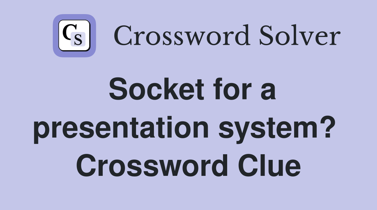 Socket for a presentation system?  Crossword Clue