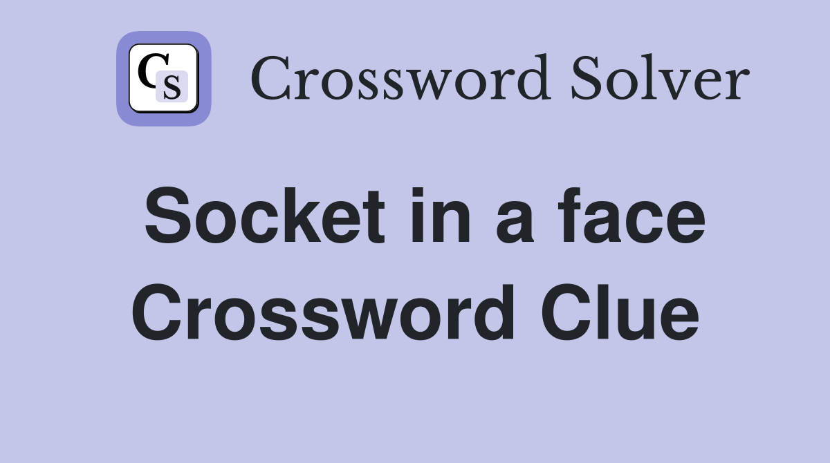 Socket in a face Crossword Clue